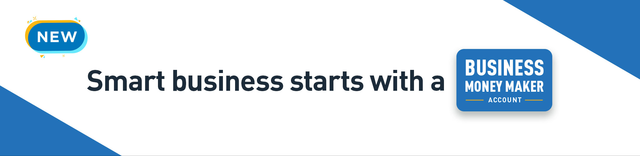 Smart business starts with a Business Money Maker Account